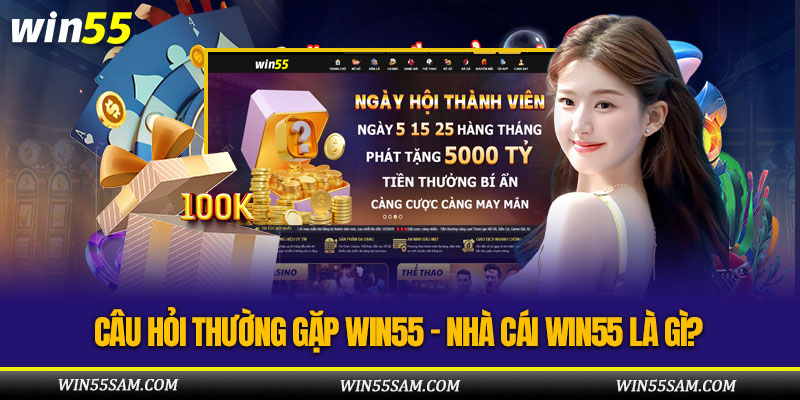 FAQ - Câu hỏi thường gặp WIN55 là gì?