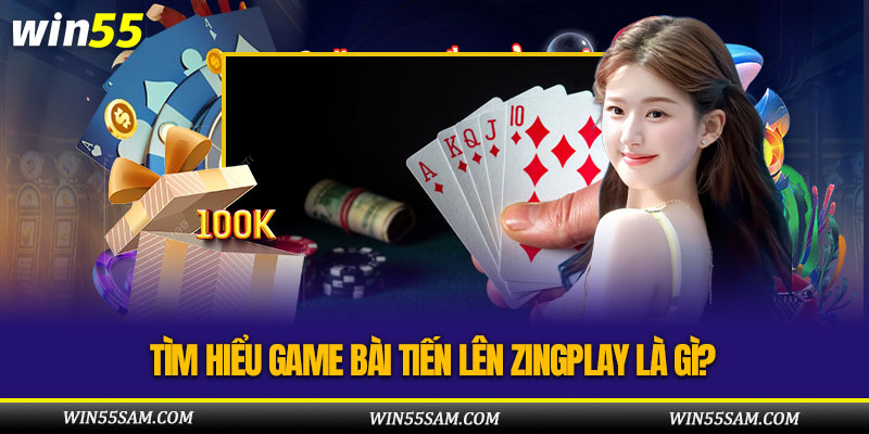Tìm Hiểu Game Bài Tiến Lên Zingplay Là Gì?