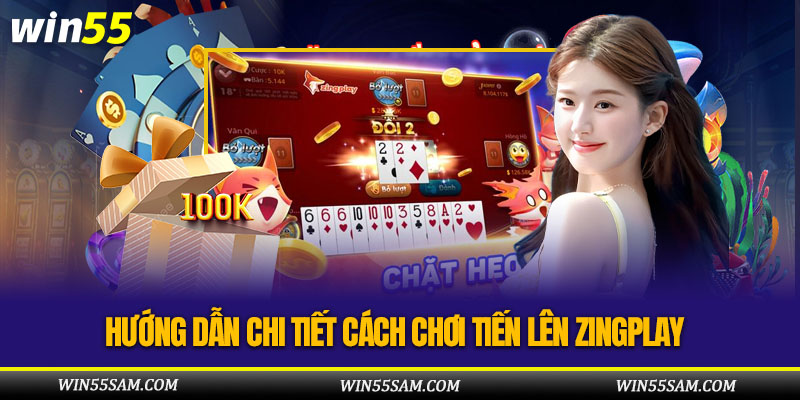 Hướng dẫn chi tiết cách chơi tiến lên Zingplay
