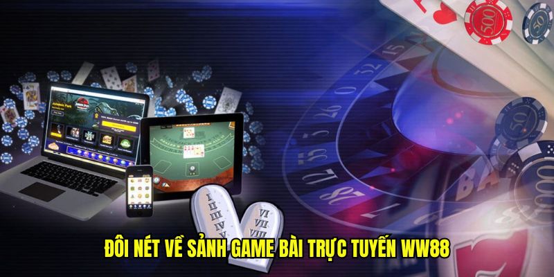 Đôi nét về sảnh game bài trực tuyến WW88