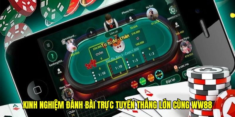 Kinh nghiệm đánh bài trực tuyến thắng lớn cùng WW88