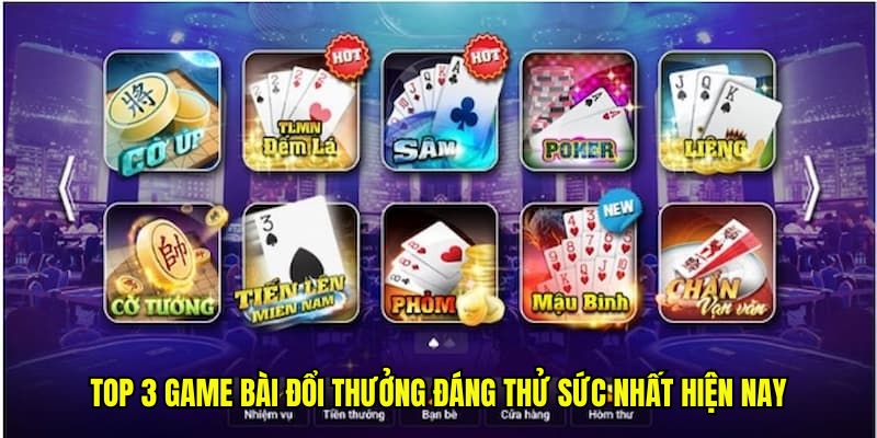 Top 3 game bài đổi thưởng đáng thử sức nhất hiện nay