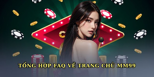 tong-hop-faq-giup-ban-hieu-ro-ve-trang-chu-mm99