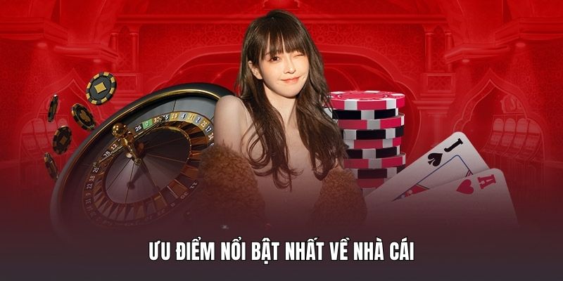 Ưu điểm nổi bật nhất về nhà cái